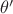 $\theta&rsquo;$