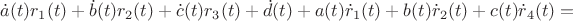 $\dot a (t) r_1(t)+ \dot b (t) r_2(t) + \dot c (t) r_3(t) +\dot d(t)+a (t) \dot r_1(t)+b (t) \dot r_2(t) +c (t) \dot r_4(t)=$