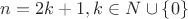 $n=2k+1, k \in N \cup \left\lbrace0\right\rbrace$