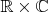 $\mathbb{R}\times\mathbb{C}$