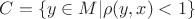 $C = \{y \in M | \rho(y, x) < 1\}$
