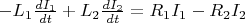 $-L_1\frac{dI_1}{dt}+L_2\frac{dI_2}{dt}=R_1I_1-R_2I_2$