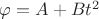 $\varphi=A+Bt^2$
