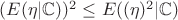 $(E(\eta|\mathbb{C}))^2 \leq E((\eta)^2|\mathbb{C})$