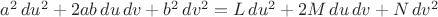 $a^2\,du^2+2ab\,du\,dv+b^2\,dv^2=L\,du^2+2M\,du\,dv+N\,dv^2$