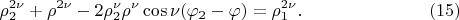 $$
\rho^{2 \nu}_2 + \rho^{2 \nu} - 2 \rho^{\nu}_2 \rho^{\nu} \cos \nu(\varphi_2 - \varphi) = \rho^{2\nu}_1. \eqno     (15)
$$