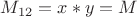 $M_{12}=x* y=M$