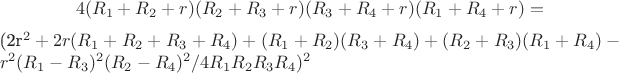 $$4(R_1+R_2+r)(R_2+R_3+r)(R_3+R_4+r)(R_1+R_4+r)=$$(2r^2+2r(R_1+R_2+R_3+R_4)+(R_1+R_2)(R_3+R_4)+(R_2+R_3)(R_1+R_4)-r^2(R_1-R_3)^2(R_2-R_4)^2/4R_1R_2R_3R_4)^2$$