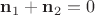 $\mathbf n_1+\mathbf n_2=0$