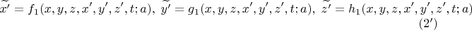 $$
\widetilde {x'}=f_1(x,y,z,x',y',z', t;a),\; \widetilde {y'}=g_1(x,y,z,x',y',z',t;a),\; \widetilde {z'}=h_1(x,y,z,x',y',z',t;a)\eqno (2')
$$