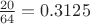 $\frac{20}{64}=0.3125$