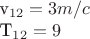 v_{12}=3 m/c

T_{12}=9