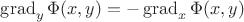 $\operatorname{grad}_y \Phi(x, y)=-\operatorname{grad}_x \Phi(x, y)$