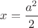 $x=\dfrac{a^2}{2}$