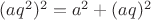 $(aq^2)^2=a^2+(aq)^2$