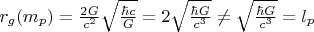 $r_g(m_p) =\frac {2G} {c^2} \sqrt {\frac {\hbar c} G}=2\sqrt{\frac {\hbar G} {c^3}} \neq \sqrt{\frac {\hbar G} {c^3}} = l_p$