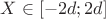 $X\in [-2d;2d]$