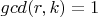 $gcd(r,k)=1$