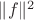 $\|f\|^2$