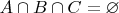 $A \cap B \cap C = \varnothing$