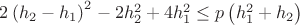 $2\left( h_{2}-h_{1}\right) ^{2}-2h_{2}^{2}+4h_{1}^{2}\leq p\left( h_{1}^{2}+h_{2}\right) $