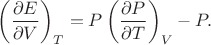 $$\left(\frac{\partial E}{\partial V}\right)_T=P\left(\frac{\partial P}{\partial T}\right)_V-P.$$