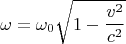 $$\omega=\omega_0\sqrt{1- \frac{v^2}{c^2}}$$