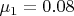 $\mu_1 = 0.08$