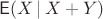 $\mathsf E(X\,|\,X+Y)$