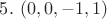 $5. \ (0,0,-1,1)$ $5. \ (0,0,-1,1)$