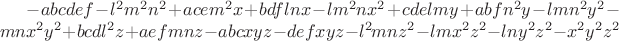 $-a b c d e f - l^2 m^2 n^2 + a c e m^2 x + b d f l n x - l m^2 n x^2 +
  c d e l m y + a b f n^2 y - l m n^2 y^2 - m n x^2 y^2 + 
 b c d l^2 z + a e f m n z - a b c x y z - d e f x y z - l^2 m n z^2 -
  l m x^2 z^2 - l n y^2 z^2 - x^2 y^2 z^2$