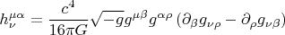 $$ h^{\mu \alpha}_{\nu}=\frac{c^4}{16 \pi G} \sqrt{-g} g^{\mu \beta} g^{\alpha \rho} \left( \partial_{\beta} g_{\nu \rho}-\partial_{\rho} g_{\nu \beta} \right) $$