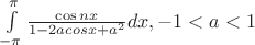 $\int\limits_{-\pi}^{\pi} \frac{\cos nx}{1-2acos x+a^2} dx, -1<a<1$