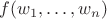 $f(w_1,\ldots,w_n)$