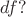 $df?$