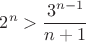 $$2^n > \frac{3^{n-1}}{n+1}$$