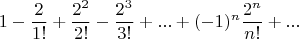 $$
1-\frac{2}{1!}
+\frac{2^2}{2!}
-\frac{2^3}{3!}
+...
+(-1)^n\frac{2^n}{n!}
+...
$$