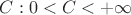 $C:0<C< + \infty$