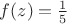 $f(z)=\frac{1}{5}$
