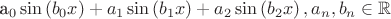 a_0 \sin \left(b_0 x\right)+a_1 \sin \left(b_1 x\right)+a_2 \sin \left(b_2 x\right),a_n,b_n\in \mathbb{R}