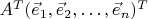 $A^T(\vec e_1,\vec e_2,\ldots,\vec e_n)^T$