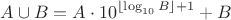 $$A \cup B=A\cdot10^{\lfloor\log_{10}B\rfloor+1}+B$$