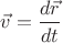 $\vec v = \dfrac {d\vec r} {dt}$