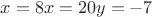 $x=8 x=20 y=-7$