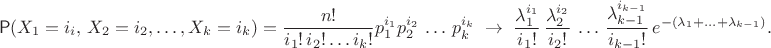 $$ \mathsf P (X_1=i_i,\, X_2=i_2, \ldots, X_k=i_k) = \dfrac{n!}{i_1!\,i_2!\ldots i_k!}p_1^{i_1}p_2^{i_2}\, \ldots \, p_k^{i_k}\; \to \; \dfrac{\lambda_1^{i_1}}{i_1!}\,\dfrac{\lambda_2^{i_2}}{i_2!}\,\ldots\, \dfrac{\lambda_{k-1}^{i_{k-1}}}{i_{k-1}!}\, e^{-(\lambda_1+\ldots+\lambda_{k-1})}. $$