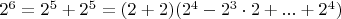 $2^6=2^5+2^5=(2+2)(2^4-2^3\cdot 2+...+2^4)$