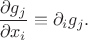 $\dfrac{\partial g_j}{\partial x_i}\equiv\partial_i g_j.$