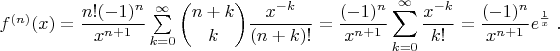 $ f^{(n)}(x)=  \dfrac{n!(-1)^n}{x^{n+1}}\sum\limits_{k=0}^{\infty}\displaystyle {n+k\choose k}\dfrac{x^{-k}}{(n+k)!}= \dfrac{(-1)^n}{x^{n+1}}\sum\limits_{k=0}^{\infty}\dfrac{x^{-k}}{k!}=
 \dfrac{(-1)^n}{x^{n+1}}\displaystyle e^{\frac{1}{x}}\; .                 $