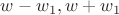 $w-w_1, w+w_1$