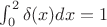 $\int_{0}^2\delta(x)dx=1$